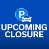 Upcoming Closure - Parking Garages